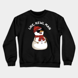 Like Kewl Man Funny Cool Snowman Pun Crewneck Sweatshirt